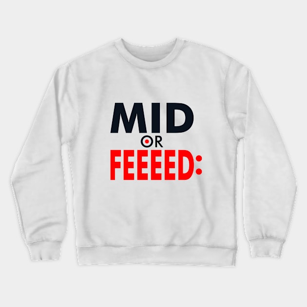 Mid or feed Crewneck Sweatshirt by Voxyterra